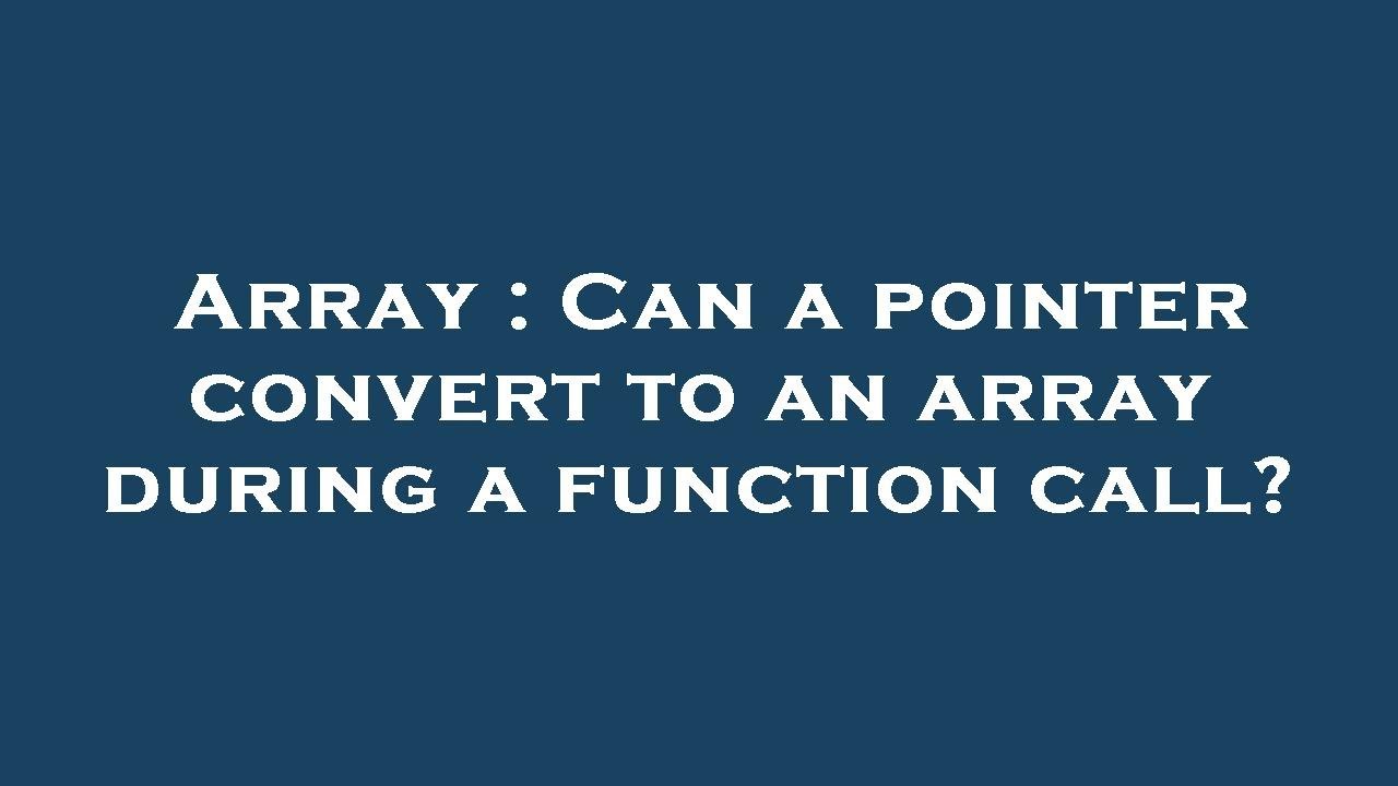 Array : Can a pointer convert to an array during a function call? - YouTube