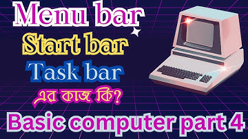 Menu bar, Start bar, Task bar এর কাজ কি, Basic computer part 4