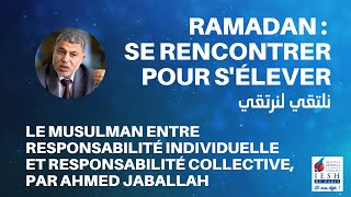 RAMADAN 2021 | Le Musulman entre responsabilité individuelle et collective,  Ahmed Jaballah-23 avril