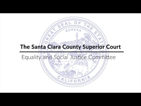 We Are Committed to Achieving Justice and Equality for All: Santa Clara County Superior Court