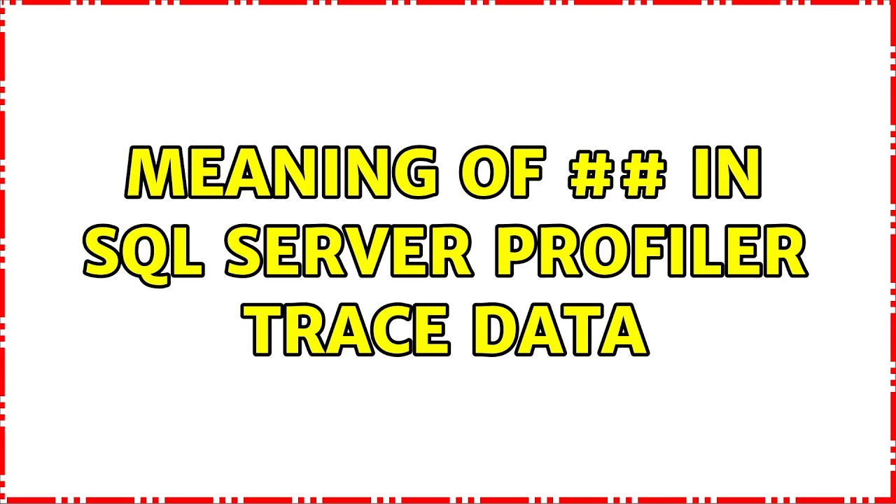 meaning of ## in SQL Server Profiler trace data - YouTube