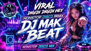 🎧💎⚡NEW DIGIDI DIGIDI HEY VIRAL DISCO NONSTOP REMIX | DJ MAK BEAT 🔥