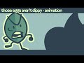 Those eggs arent dippy  leafy bfdi animation