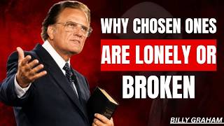 “Why the Chosen Ones Often Feel Lonely or Broken | Billy Graham.