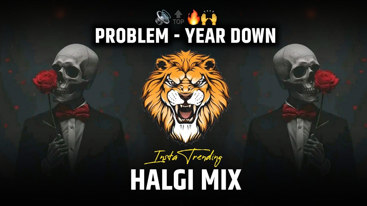 PROBLEM - YEAR DOWN || INSTA TRENDING SONG | HALGI MIX 
