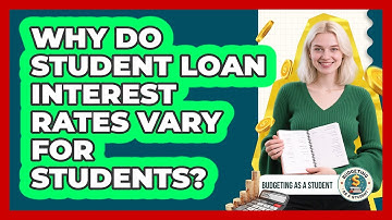 Why Do Student Loan Interest Rates Vary For Students? - Budgeting as a Student