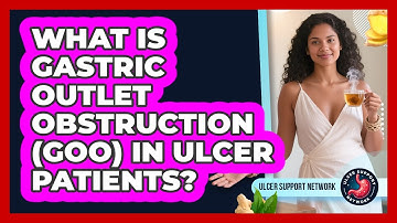 What Is Gastric Outlet Obstruction (GOO) In Ulcer Patients? - Ulcer Support Network