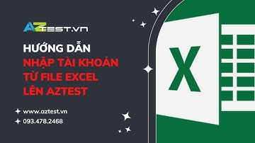 Hướng dẫn nhập tài khoản từ file Excel lên AZtest