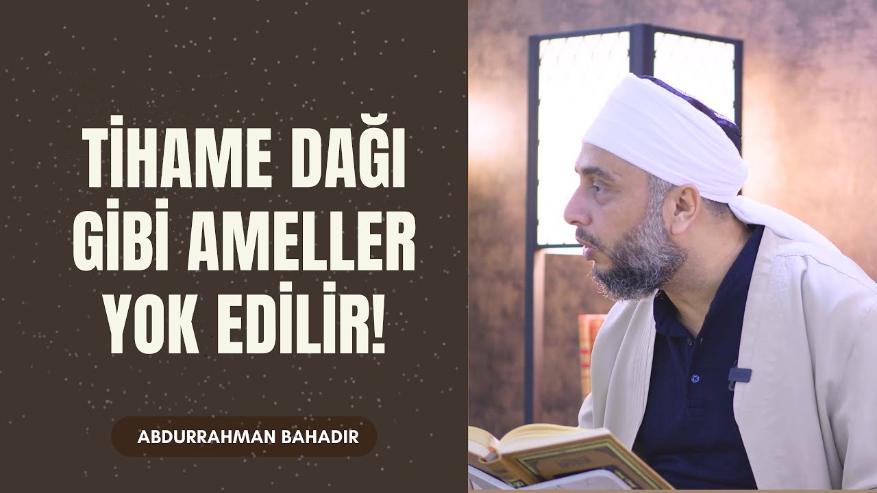Tihame dağı gibi ameller yok edilir