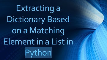 Extracting a Dictionary Based on a Matching Element in a List in Python