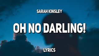 Video thumbnail of "Sarah Kinsley - Oh No Darling! (Lyrics)"