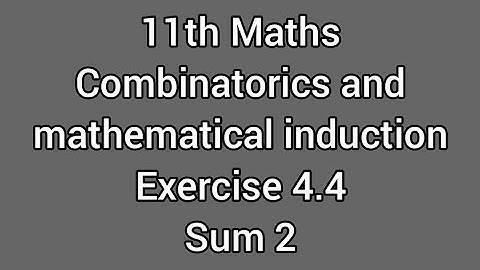 11th Maths | Combinatorics and mathematical induction | Exercise 4.4 Sum 2