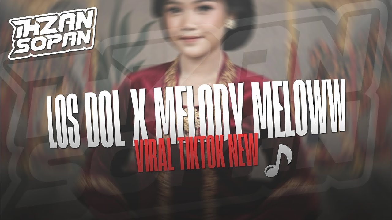 DJ LOS DOL MASHUP X MELODY MELOWW | NEW VIRAL TIKTOK - IHZAN SOPAN