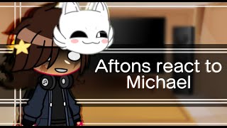 FNaF || aftons react to michael
