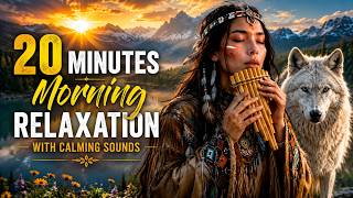 Native American Flute 🌿 20 Minutes of Morning Healing Music for Peaceful Energy