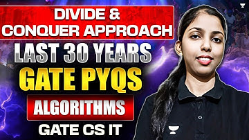 DIVIDE & CONQUER APPROACH | LAST 30 YEARS GATE PYQS | ALGORITHMS | GATE CS IT