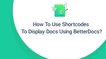 How To Use Shortcodes To Display Your Documentations Using BetterDocs?