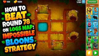 How to Beat Round 78 on LOGS Map: Impossible Bloons Strategy | Bloons TD 6 🎈🔥