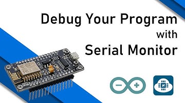 Debug Your Programs with the Serial Monitor - Arduino Tutorial for Beginners