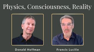 Francis Lucille and Donald Hoffman on Physics, Consciousness, and  Reality