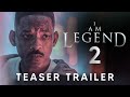 I Am Legend 2 (2023) - Teaser Trailer Concept | Will Smith, Alice Braga