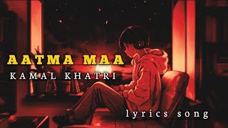 Aatma Ma- ( Lyrics Song ) Kamal Khatri & Babita Ft. Bishow Sharma, Namita, Jyoti