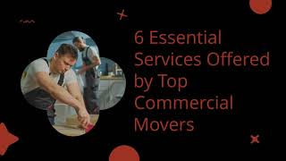 6 Essential Services Offered by Top Commercial Movers