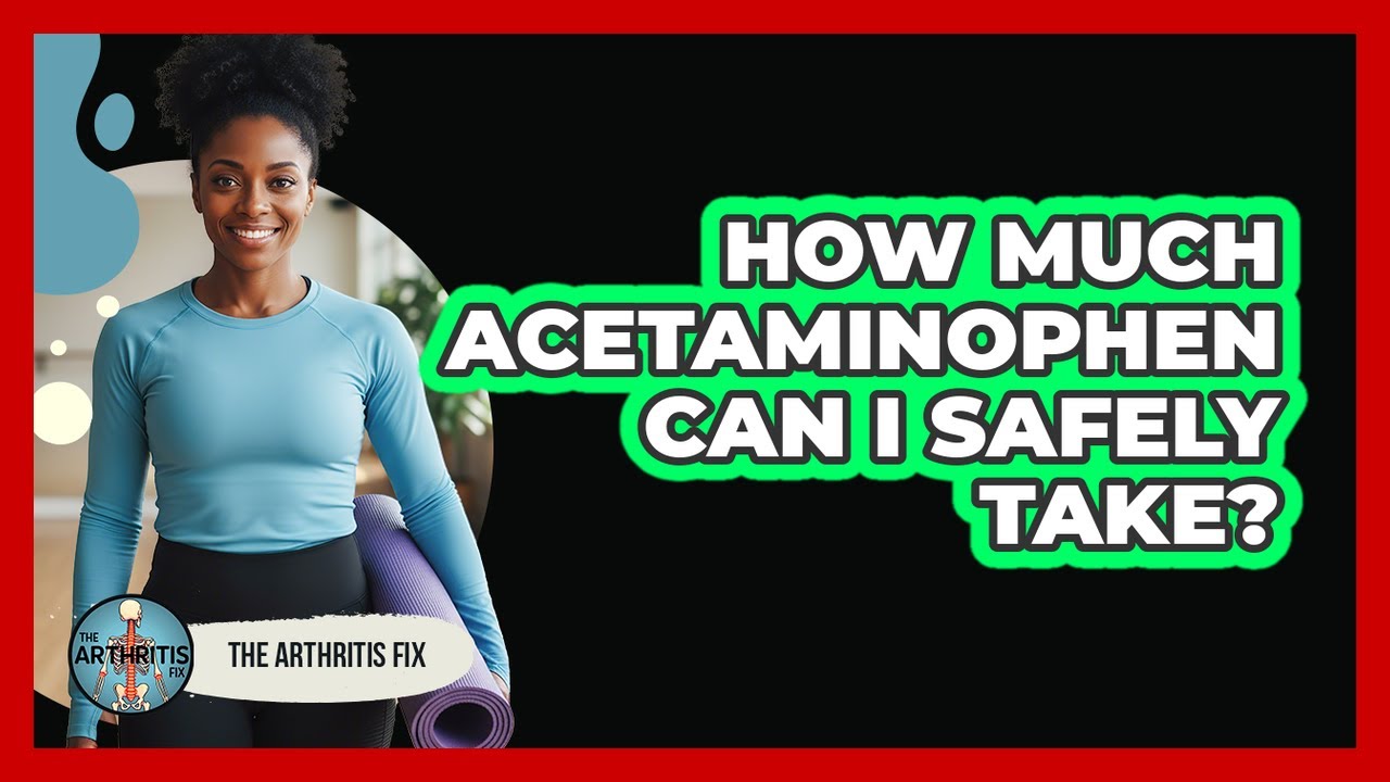 How Much Acetaminophen Can I Safely Take?