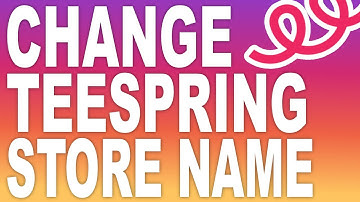 How To Change Teespring Store Name (Under 60 Seconds)