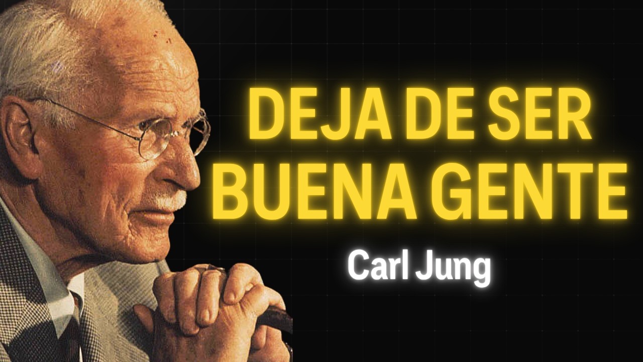 MANERAS de DEJAR de SER “BUENA GENTE” cuando eso TE ESTÁ DESTRUYENDO | Carl Jung