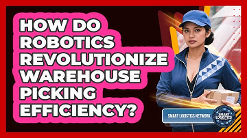How Do Robotics Revolutionize Warehouse Picking Efficiency? - Smart Logistics Network