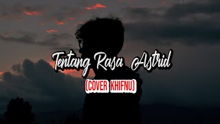 Tentang Rasa - Astrid (cover khifnu)lirik