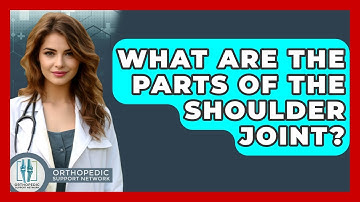 What Are The Parts Of The Shoulder Joint? - Orthopedic Support Network
