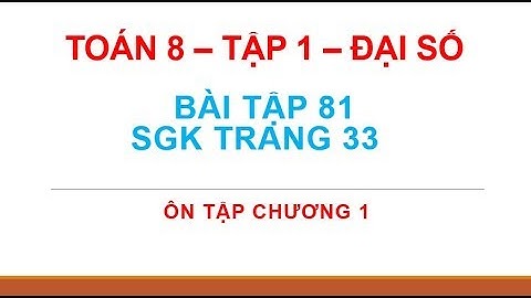 Giải bài 81 trang 33 sgk toán 8 tập 1 năm 2024