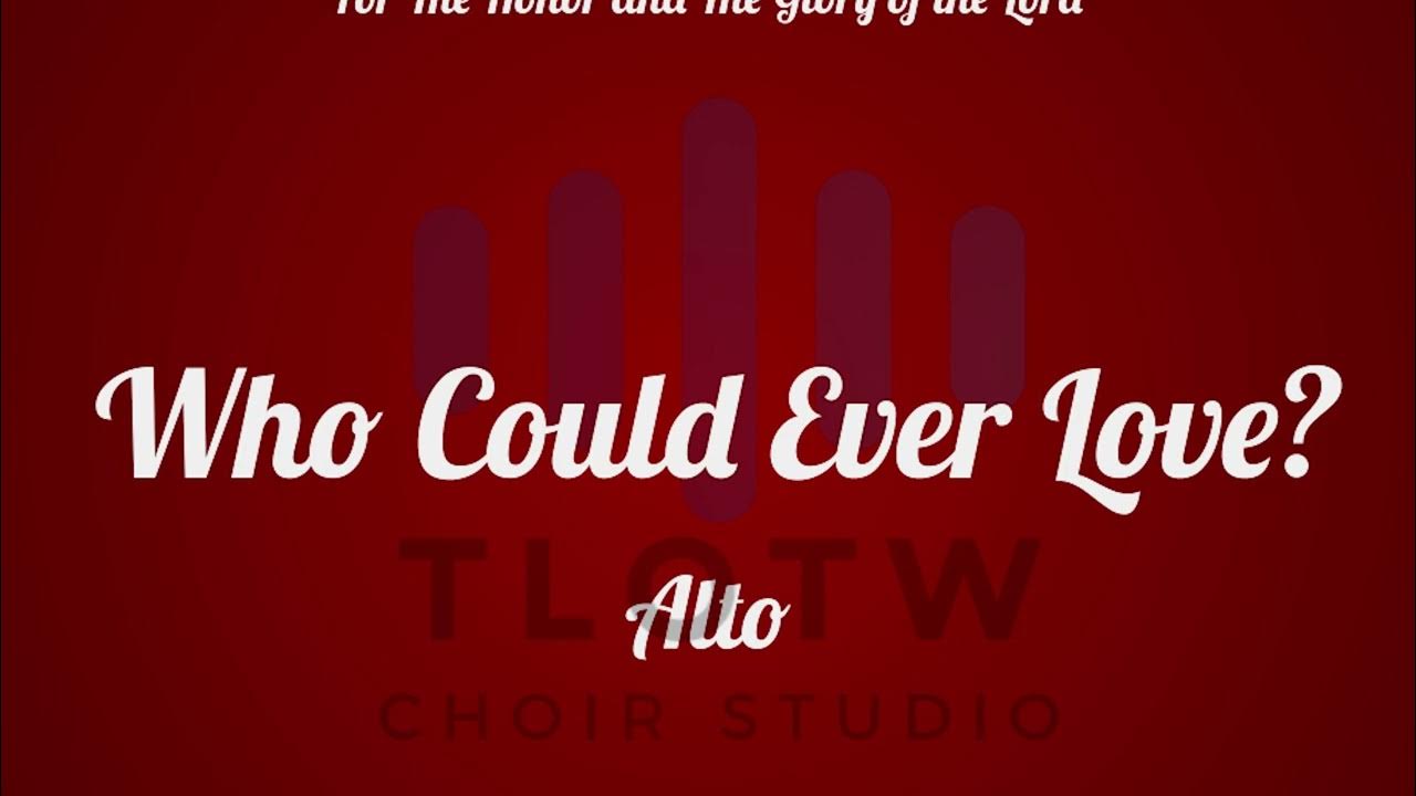 Who could ever love alto youtube