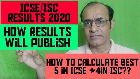ICSE/ISC results 2020/How ICSE result publish? How to calculate best five in ICSE?Best Four in ISC?