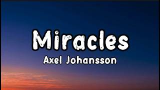 Axel johansson - Miracles ( lyrics )