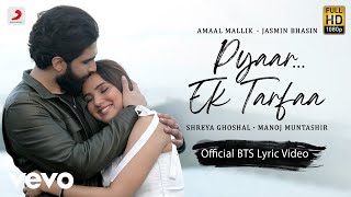 Pyaar...Ek Tarfaa - BTS Lyric Video| Amaal Mallik| Shreya Ghoshal|Jasmin B|Manoj