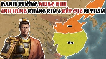 Nhạc Phi - Anh hùng kháng Kim & kết cục bi thảm | Tóm tắt lịch sử Trung Quốc
