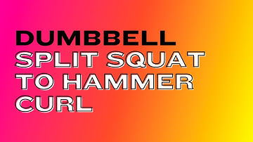 Dumbbell Split Squat to Hammer Curl