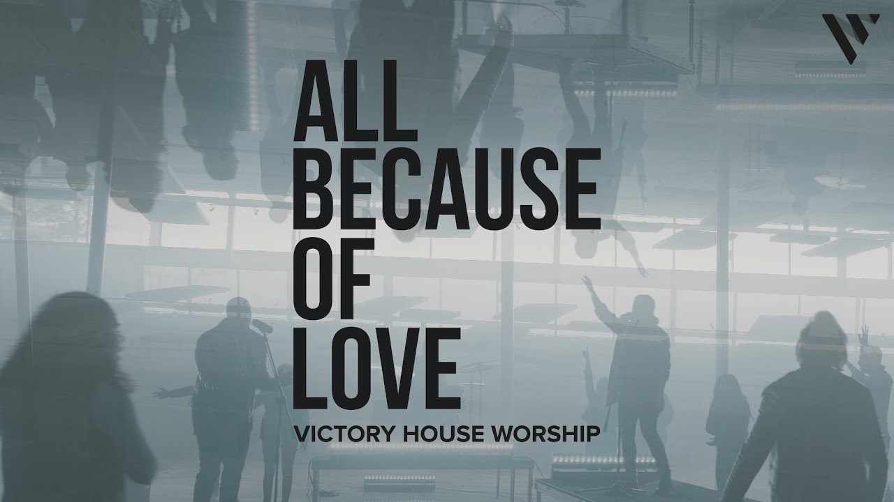 All Because of Love [Official Video] | Victory House Worship - YouTube