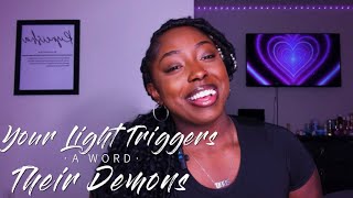 Your Light Triggers Their Demons✨