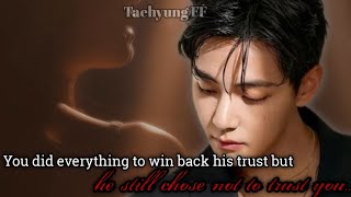 You Did Everything To Win Back His Trust But He Still Chose Not To Trust You  Part8 taehyung Ff
