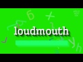 How to say "loudmouth"! (High Quality Voices)