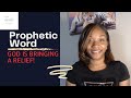 Prophetic Word :God is bringing a RELIEF!