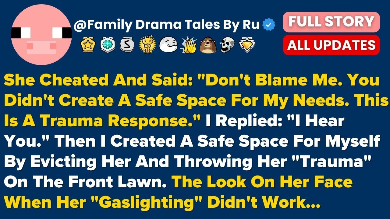 She Cheated And Said   Don't Blame Me  You Didn't Create A Safe Space For My Needs     Best Reddi