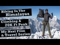 Hiking in the himalayas climbing a 20k ft peak  my next travel film