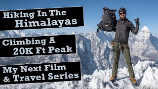 Hiking In The Himalayas, Climbing A 20K ft Peak, & My Next Travel Film!