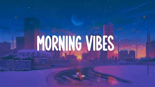 Morning vibes 🌤️ Chill morning songs playlist