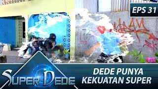 Dede Punya kekuatan Super – Super Dede Eps 31 Part 1